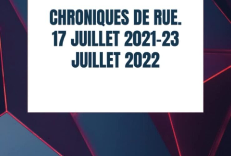 Chroniques de rue. 17 juillet 2021-23 juillet 2022