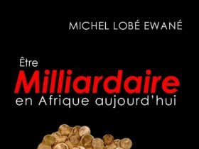 Être milliardaire en Afrique aujourd'hui , LOBE EWANE Michel,(1)