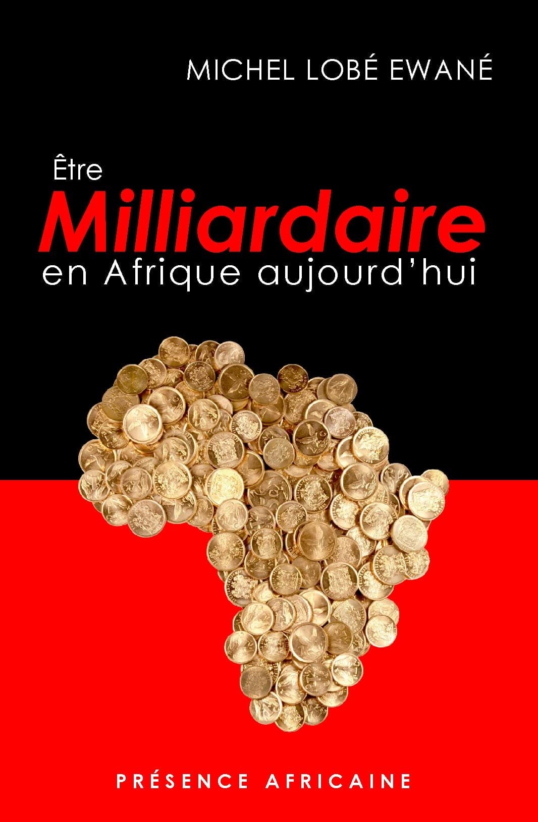 Être milliardaire en Afrique aujourd'hui , LOBE EWANE Michel,(1)