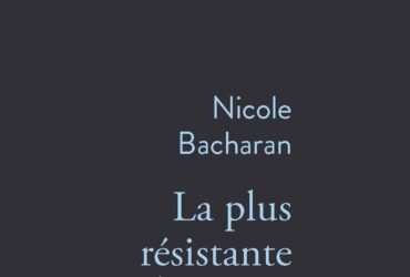 La plus résistante de toutes, Nicole Bacharan,