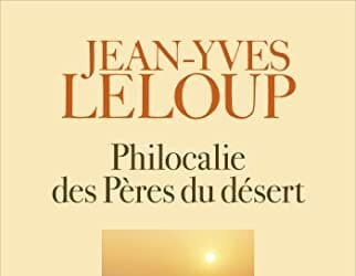 Philocalie des pères du désert : Initiation à la sobriété de l'âme de Jean-Yves Leloup