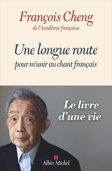 Une longue route pour m'unir au chant français par François Cheng