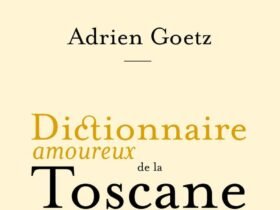 Dictionnaire amoureux de la Toscane, Adrien Goetz
