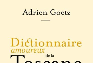 Dictionnaire amoureux de la Toscane, Adrien Goetz