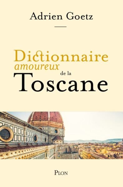 Dictionnaire amoureux de la Toscane, Adrien Goetz