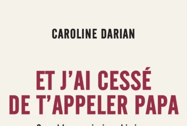 Et j'ai cessé de t'appeler papa de Caroline Darian
