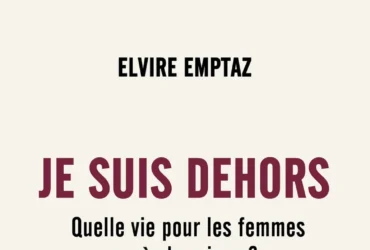 Je suis dehors : Quelle vie pour les femmes après la prison ? Elvire Emptaz