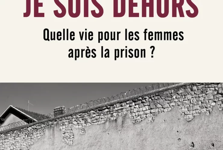 Je suis dehors : Quelle vie pour les femmes après la prison ? Elvire Emptaz