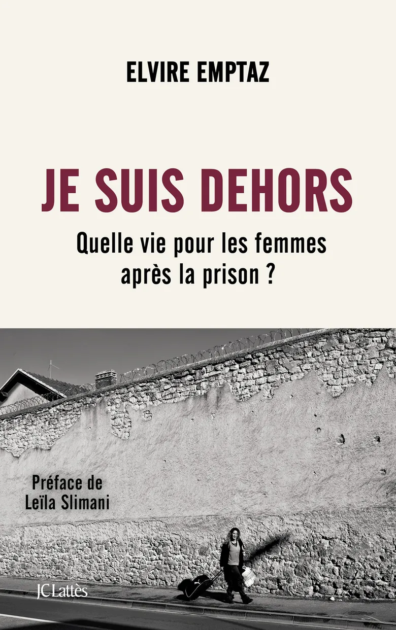 Je suis dehors : Quelle vie pour les femmes après la prison ? Elvire Emptaz