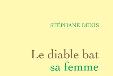 Le diable bat sa femme : le nouveau Stéphane Denis