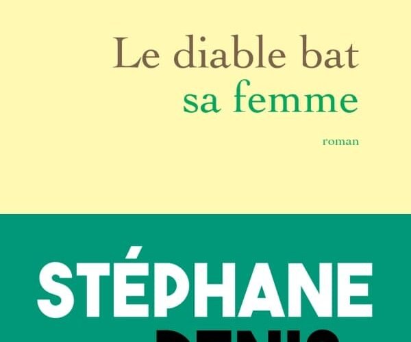 Le diable bat sa femme : le nouveau Stéphane Denis