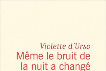 Même le bruit de la nuit a changé Violette d'Urso