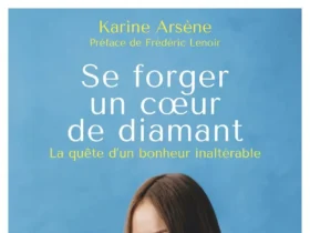 Se forger un coeur de diamant - La quête d'un bonheur inaltérable de Karine Arsène