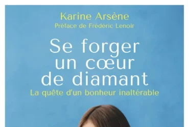 Se forger un coeur de diamant - La quête d'un bonheur inaltérable de Karine Arsène