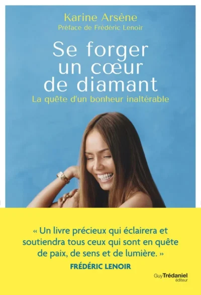 Se forger un coeur de diamant - La quête d'un bonheur inaltérable de Karine Arsène