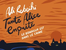 Le bonheur est dans le crime : Tante Alice enquête – de Ali Rebeihi