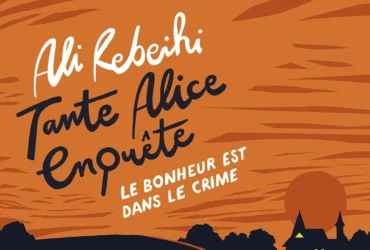 Le bonheur est dans le crime : Tante Alice enquête – de Ali Rebeihi