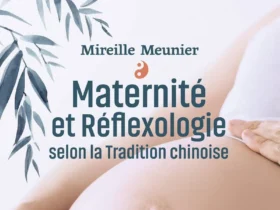 Maternité et réflexologie selon la tradition chinoise de Mireille Meunier