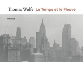 Le temps et le fleuve. Légende de la faim d'un homme dans sa jeunesse Thomas Wolfe