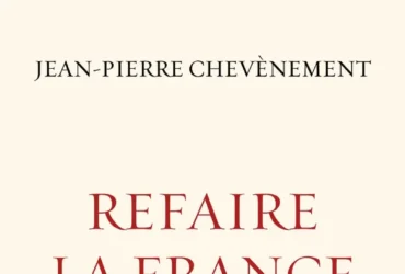 Refaire la France de Jean-Pierre Chevènement