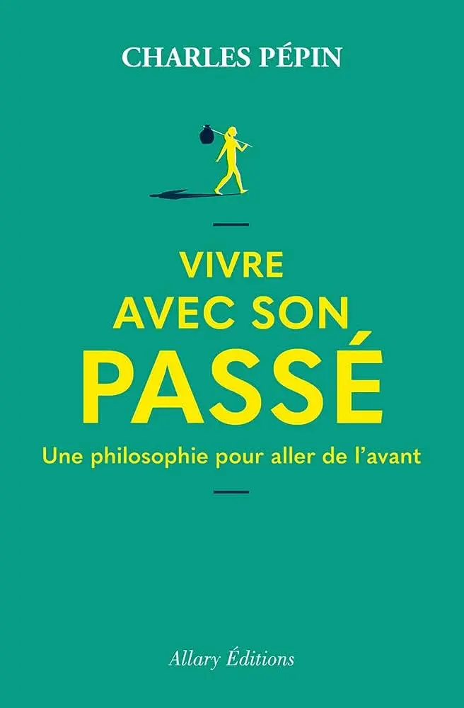 Vivre avec son passé Charles Pépin