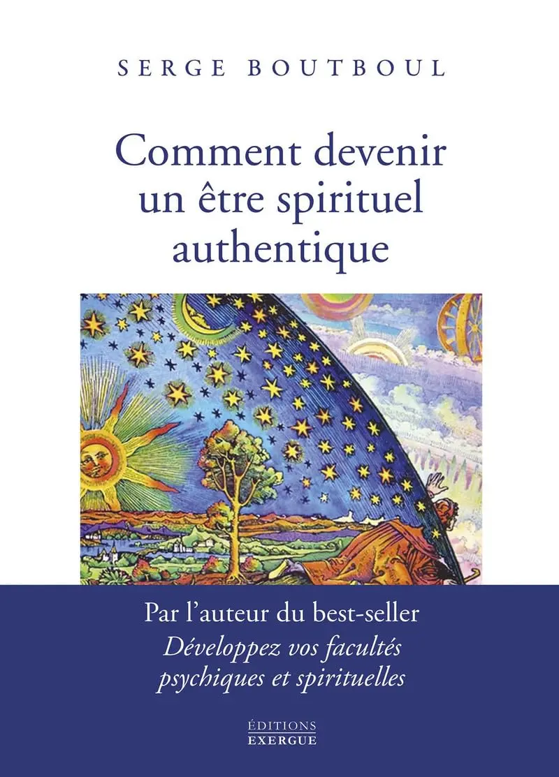 Comment devenir un être spirituel authentique Serge BOUTBOUL