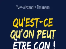 Qu'est-ce qu'on peut être con ! Comment ne plus prendre de décisions stupides ? Yves-Alexandre Thalmann