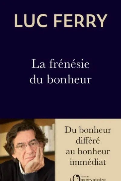 La frénésie du bonheur Luc Ferry