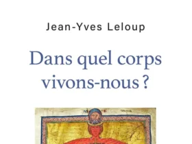 Dans quel corps vivons nous ? Jean-Yves Leloup.