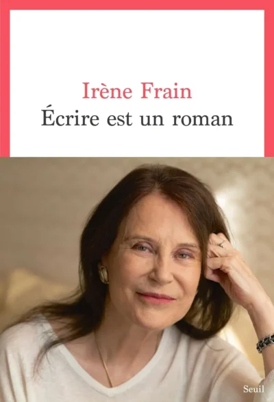 Écrire est un roman, Irène Frain