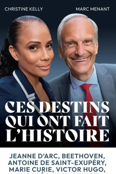 Ces grands destins qui ont fait l'histoire de Marc Menant et Christine Kelly