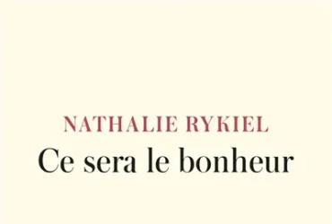 Ce sera le bonheur de Nathalie Rykiel
