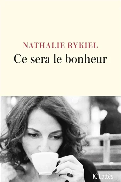 Ce sera le bonheur de Nathalie Rykiel