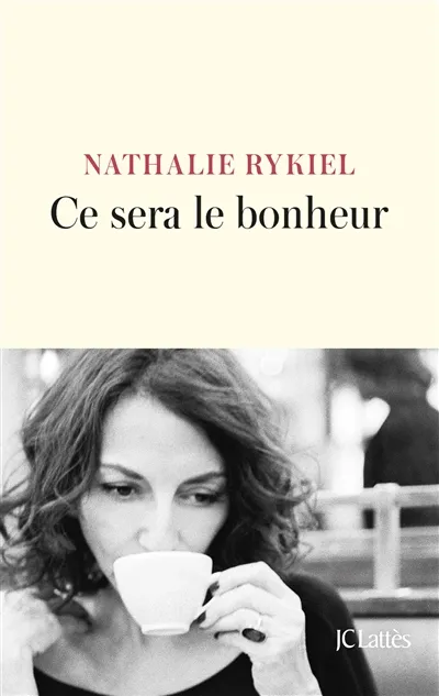 Ce sera le bonheur de Nathalie Rykiel