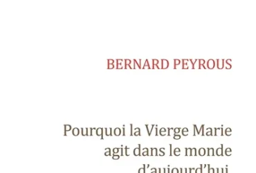 Pourquoi la Vierge Marie agit dans le monde d'aujourd'hui ?