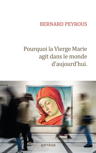 Pourquoi la Vierge Marie agit dans le monde d'aujourd'hui ?