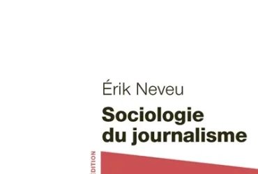 Sociologie du journalisme Érik Neveu