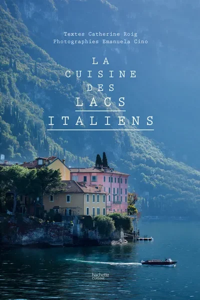 La cuisine des lacs italiens De Catherine Roig