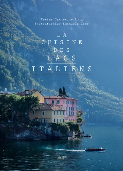 La cuisine des lacs italiens De Catherine Roig